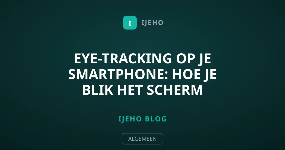 Eye-tracking op je smartphone: hoe je blik het scherm bestuurt
