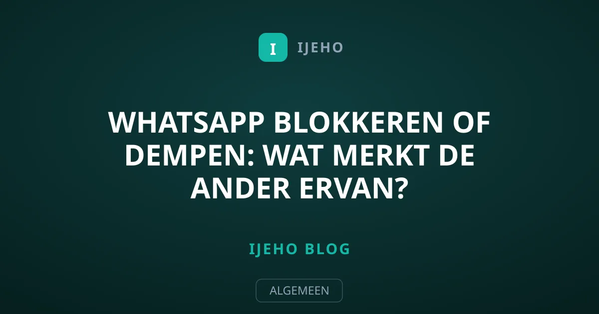 WhatsApp Blokkeren of Dempen: Wat Merkt de Ander Ervan?